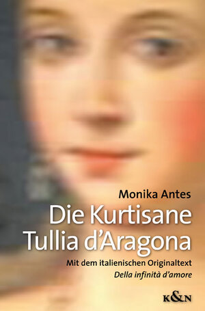 Die Kurtisane Tullia d'Aragona: Mit dem italienischen Originaltext Della infinità d'amore