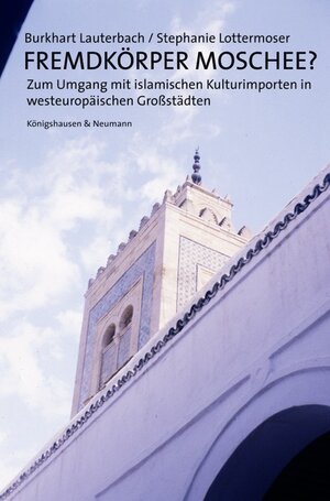 Buchcover Fremdkörper Moschee? | Burkhart Lauterbach | EAN 9783826039843 | ISBN 3-8260-3984-X | ISBN 978-3-8260-3984-3