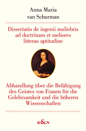 Buchcover Dissertatio de ingenii muliebris ad doctrinam et meliores litteras aptitudine Abhandlung über die Befähigung des Geistes von Frauen für die Gelehrsamkeit und die höheren Wissenschaften (1641) | Anna Maria van Schurmann | EAN 9783826041563 | ISBN 3-8260-4156-9 | ISBN 978-3-8260-4156-3