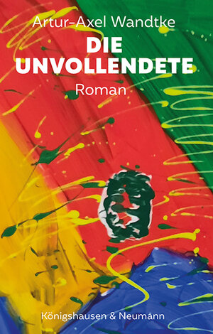 Buchcover Die Unvollendete | Artur-Axel Wandtke | EAN 9783826048722 | ISBN 3-8260-4872-5 | ISBN 978-3-8260-4872-2