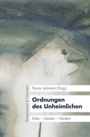 Buchcover Ordnungen des Unheimlichen | Florian Lehmann | EAN 9783826058134 | ISBN 3-8260-5813-5 | ISBN 978-3-8260-5813-4