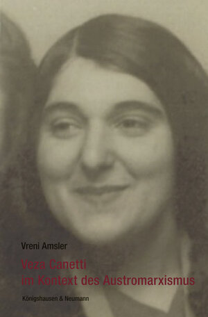 Buchcover Veza Canetti im Kontext des Austromarxismus | Vreni Amsler | EAN 9783826061028 | ISBN 3-8260-6102-0 | ISBN 978-3-8260-6102-8