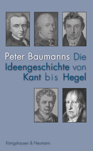 Buchcover Die Ideengeschichte von Kant bis Hegel | Peter Baumanns | EAN 9783826068546 | ISBN 3-8260-6854-8 | ISBN 978-3-8260-6854-6