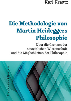 Buchcover Die Methodologie von Martin Heideggers Philosophie | Karl Kraatz | EAN 9783826071911 | ISBN 3-8260-7191-3 | ISBN 978-3-8260-7191-1