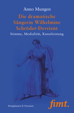 Buchcover Die dramatische Sängerin Wilhelmine Schröder-Devrient | Anno Mungen | EAN 9783826073267 | ISBN 3-8260-7326-6 | ISBN 978-3-8260-7326-7