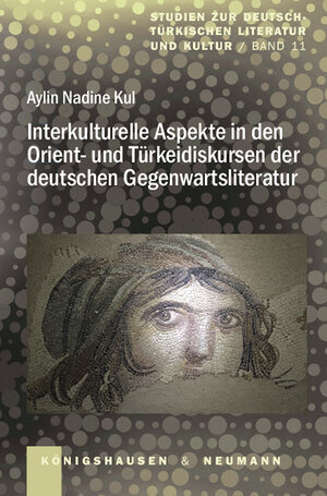 Buchcover Interkulturelle Aspekte in den Orient- und Türkeidiskursen der deutschen Gegenwartsliteratur | Aylin Nadine Kul | EAN 9783826073489 | ISBN 3-8260-7348-7 | ISBN 978-3-8260-7348-9