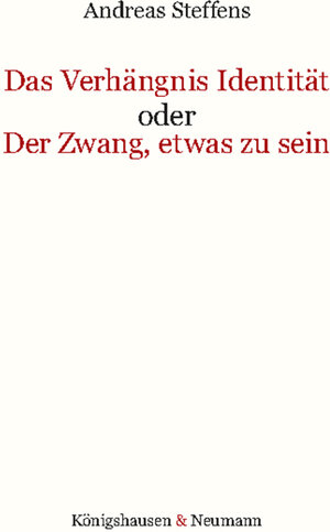 Buchcover Das Verhängnis Identität oder Der Zwang, etwas zu sein | Andreas Steffens | EAN 9783826077340 | ISBN 3-8260-7734-2 | ISBN 978-3-8260-7734-0