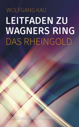 Buchcover Leitfaden zu Wagners Ring - Das Rheingold | Wolfgang Kau | EAN 9783826088452 | ISBN 3-8260-8845-X | ISBN 978-3-8260-8845-2