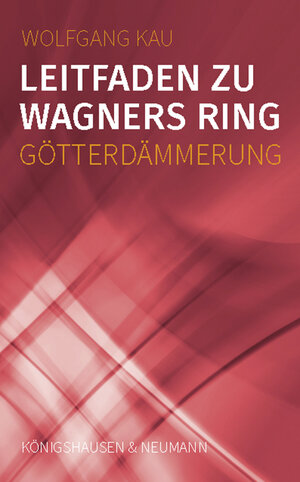 Buchcover Leitfaden zu Wagners Ring - Götterdämmerung | Wolfgang Kau | EAN 9783826088483 | ISBN 3-8260-8848-4 | ISBN 978-3-8260-8848-3