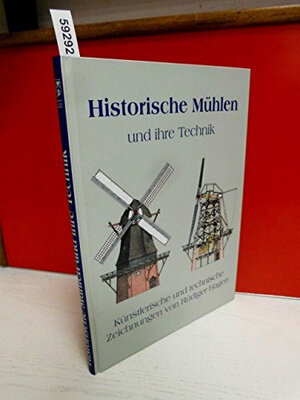 Historische Mühlen und ihre Technik. Künstlerische und technische Zeichnungen