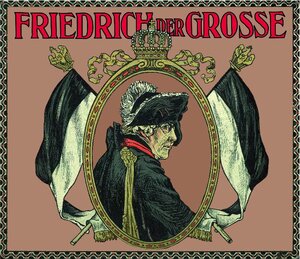 Friedrich der Grosse: Und seine Zeit in Bild und Wort