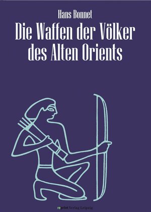 Buchcover Die Waffen der Völker des Alten Orients | Hans Bonnet | EAN 9783826240096 | ISBN 3-8262-4009-X | ISBN 978-3-8262-4009-6