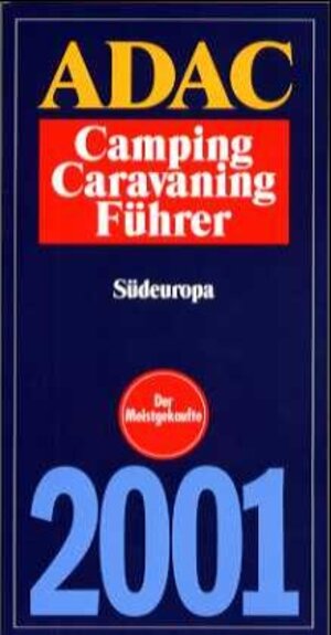 ADAC Camping- und Caravaning Führer 2001: ADAC Camping-Caravaning-Führer 2001, Bd.1, Südeuropa