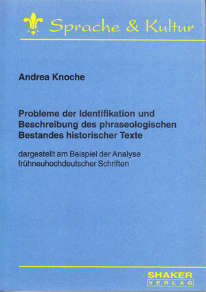 Probleme der Identifikation und Beschreibung des phraseologischen Bestandes historischer Texte - dargestellt am Beispiel der Analyse frühneuhochdeutscher Schriften