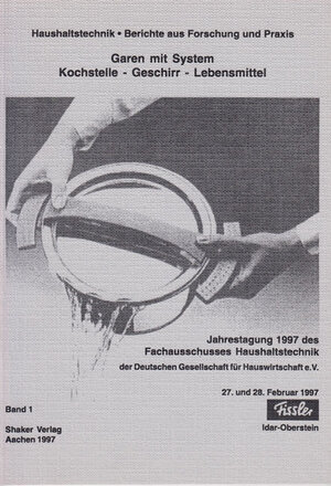 Garen mit System Kochstelle - Geschirr - Lebensmittel - Jahrestagung 1997 des Fachausschusses Haushaltstechnik der Deutschen Gesellschaft für ... 27. und 28. Februar 1997 in Idar Oberstein