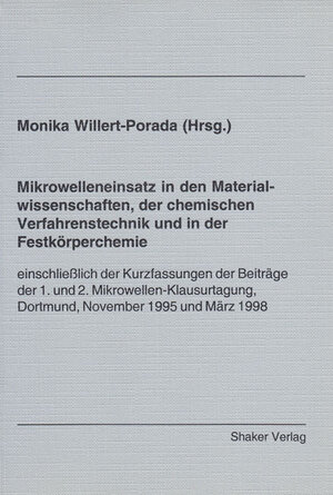 Mikrowelleneinsatz in den Materialwissenschaften, der chemischen Verfahrenstechnik und in der Festkörperchemie - einschließlich der Kurzfassungen der ... Dortmund, November 1995 und März 1998