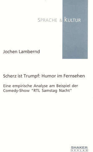 Scherz ist Trumpf: Humor im Fernsehen - Eine empirische Analyse am Beispiel der Comedy-Show 