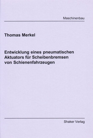 Entwicklung eines pneumatischen Aktuators für Scheibenbremsen von Schienenfahrzeugen