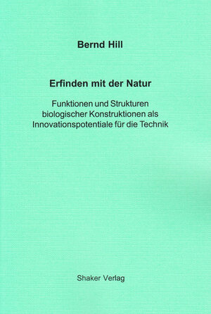 Erfinden mit der Natur - Funktionen und Strukturen biologischer Konstruktionen als Innovationspotentiale für die Technik