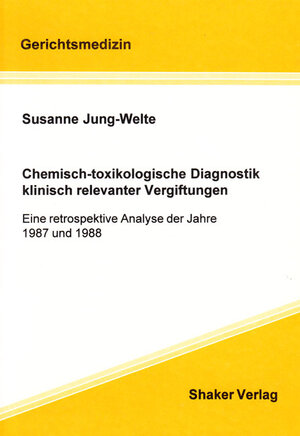 Chemisch-toxikologische Diagnostik klinisch relevanter Vergiftungen - Eine retrospektive Analyse der Jahre 1987 und 1988