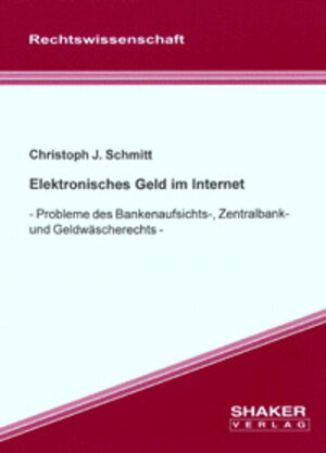 Elektronisches Geld im Internet - - Probleme des Bankenaufsichts-, Zentralbank- und Geldwäscherechts -