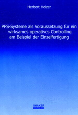 PPS-Systeme als Voraussetzung für ein wirksames operatives Controlling am Beispiel der Einzelfertigung