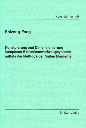 Konzipierung und Dimensionierung komplexer Extrusionswerkzeugsysteme mittels der Methode der finiten Elemente