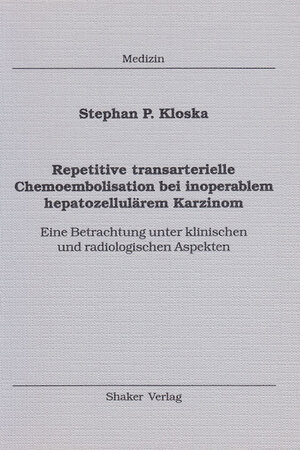 Repetitive transarterielle Chemoembolisation bei inoperablem hepatozellulärem Karzinom - Eine Betrachtung unter klinischen und radiologischen Aspekten