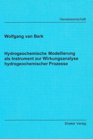 Buchcover Hydrogeochemische Modellierung als Instrument zur Wirkungsanalyse hydrogeochemischer Prozesse | Wolfgang van Berk | EAN 9783826576232 | ISBN 3-8265-7623-3 | ISBN 978-3-8265-7623-2