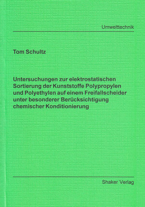 Untersuchungen zur elektrostatischen Sortierung der Kunststoffe Polypropylen und Polyethylen auf einem Freifallscheider unter besonderer Berücksichtigung chemischer Konditionierung