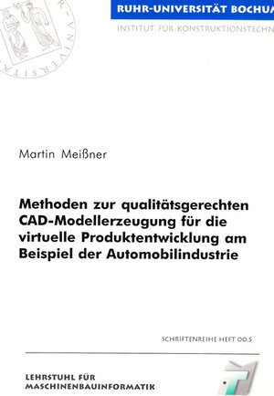 Methoden zur qualitätsgerechten CAD-Modellerzeugung für die virtuelle Produktentwicklung am Beispiel der Automobilindustrie