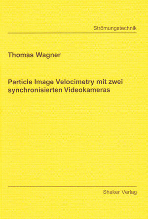 Buchcover Particle Image Velocimetry mit zwei synchronisierten Videokameras | Thomas Wagner | EAN 9783826582998 | ISBN 3-8265-8299-3 | ISBN 978-3-8265-8299-8