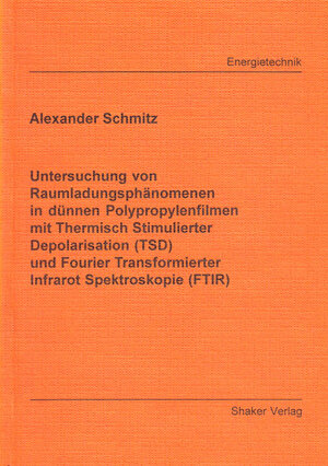 Untersuchung von Raumladungsphänomenen in dünnen Polypropylenfilmen mit Thermisch Stimulierter Depolarisation (TSD) und Fourier Transformierter Infrarot Spektroskopie (FTIR)