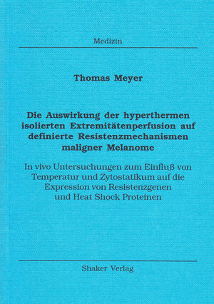 Buchcover Die Auswirkung der hyperthermen isolierten Extremitätenperfusion auf definierte Resistenzmechanismen maligner Melanome | Thomas Meyer | EAN 9783826584527 | ISBN 3-8265-8452-X | ISBN 978-3-8265-8452-7