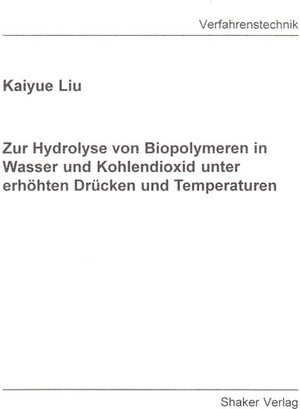 Zur Hydrolyse von Biopolymeren in Wasser und Kohlendioxid unter erhöhten Drücken und Temperaturen