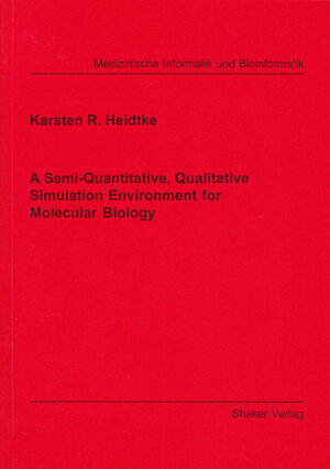 Buchcover A Semi-Quantitative, Qualitative Simulation Environment for Molecular Biology | Karsten R Heidtke | EAN 9783826585739 | ISBN 3-8265-8573-9 | ISBN 978-3-8265-8573-9