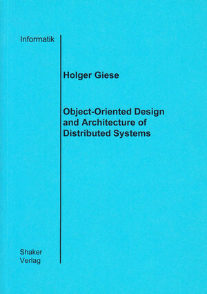 Buchcover Object-Oriented Design and Architecture of Distributed Systems | Holger Giese | EAN 9783826586347 | ISBN 3-8265-8634-4 | ISBN 978-3-8265-8634-7