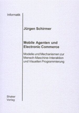 Mobile Agenten und Electronic Commerce - Modelle und Mechanismen zur Mensch-Maschine-Interaktion und Visuellen Programmierung