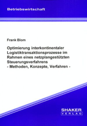 Buchcover Optimierung interkontinentaler Logistiktransaktionsprozesse im Rahmen eines netzplangestützten Steuerungsverfahrens | Frank Blom | EAN 9783826590610 | ISBN 3-8265-9061-9 | ISBN 978-3-8265-9061-0