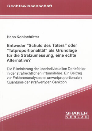 Buchcover Entweder "Schuld des Täters" oder "Tatproportionalität" als Grundlage für die Strafzumessung, eine echte Alternative? | Hans Kohlschütter | EAN 9783826591594 | ISBN 3-8265-9159-3 | ISBN 978-3-8265-9159-4