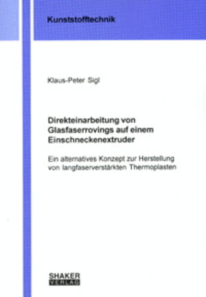 Direkteinarbeitung von Glasfaserrovings auf einem Einschneckenextruder - Ein alternatives Konzept zur Herstellung von langfaserverstärkten Thermoplasten