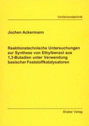 Reaktionstechnische Untersuchungen zur Synthese von Ethylbenzol aus 1,3-Butadien unter Verwendung basischer Feststoffkatalysatoren