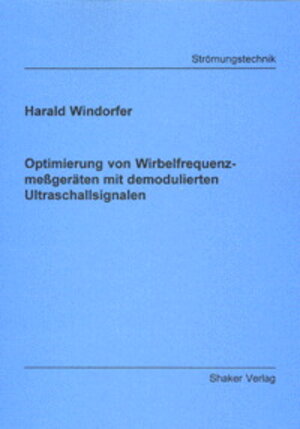 Buchcover Optimierung von Wirbelfrequenzmeßgeräten mit demodulierten Ultraschallsignalen | Harald Windorfer | EAN 9783826592614 | ISBN 3-8265-9261-1 | ISBN 978-3-8265-9261-4