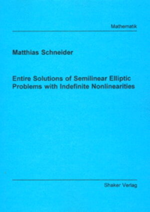 Buchcover Entire Solutions of Semilinear Elliptic Problems with Indefinite Nonlinearities | Matthias Schneider | EAN 9783826593109 | ISBN 3-8265-9310-3 | ISBN 978-3-8265-9310-9
