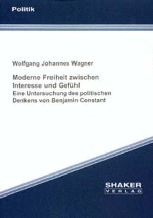 Buchcover Moderne Freiheit zwischen Interesse und Gefühl | Wolfgang J Wagner | EAN 9783826594861 | ISBN 3-8265-9486-X | ISBN 978-3-8265-9486-1