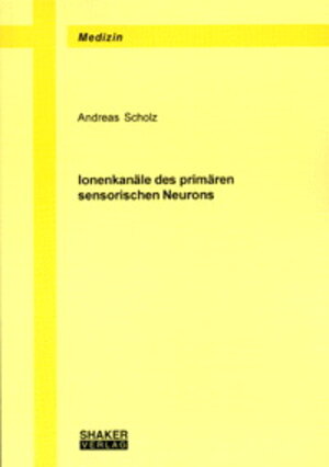 Buchcover Ionenkanäle des primären sensorischen Neurons | Andreas Scholz | EAN 9783826596827 | ISBN 3-8265-9682-X | ISBN 978-3-8265-9682-7