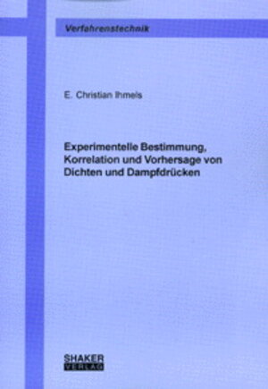 Experimentelle Bestimmung, Korrelation und Vorhersage von Dichten und Dampfdrücken