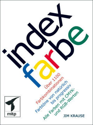 Index Farbe: Über 1100 Farbkombinationen. Farbtöne von natürlich bis progressiv. Alle Farben mit CMYK- und RGB-Werten (mitp Grafik)