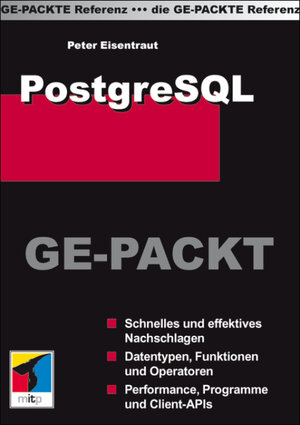 PostgreSQL GE-PACKT: Schnelles und effektives Nachschlagen. Datentypen, Funktionen und Operationen. Performance, Programme und Client-APIs (mitp Ge-packt)