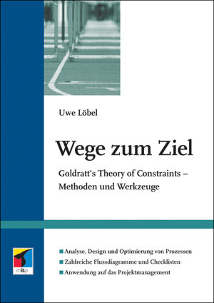 Wege zum Ziel: Goldratt's Theory of Constraints - Methoden und Werkzeuge